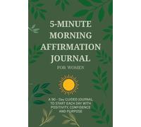 5-Minute Morning Affirmation Journal for Women: A 90-Day Guided Journal to Start Each Day with Positivity, Confidence, and Purpose