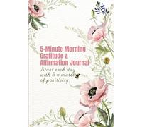 5-Minute Morning Gratitude & Affirmation Journal: Start each day with 5 minutes of positivity