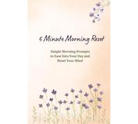 5 Minute Morning Reset: Simple Morning Prompts to Ease Into Your Day and Reset Your Mind