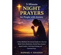 5-Minute Night Prayers for People with Anxiety: A Short Bedtime Devotional Guide for Calm, Fear Relief, Stress Reduction, Restful Sleep, ... Faith-Based Healing, and Emotional Peace