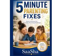 5 Minute Parenting Fixes: Quick Solutions for Everyday Parenting Challenges