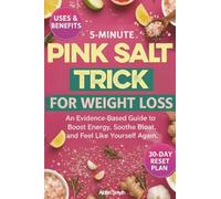 5-Minute Pink Salt Trick for Weight Loss: An Evidence-based Guide to Boost Energy, Soothe Bloat, and Feel like Yourself Again