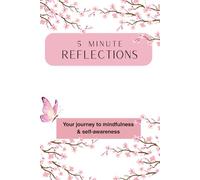 5 Minute Reflections: Your journey to Mindfulness and Self-Awareness