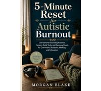 5-Minute Reset for Autistic Burnout: Low-Demand Grounding Practices, Sensory Relief Tools, and Recovery Rituals for Overwhelm, Shutdown, Masking, and Exhaustion