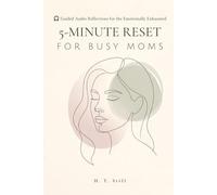 5-Minute Reset for Busy Moms: 30 Guided Audio Resets for Overwhelmed Mothers Who Never Get to Stop