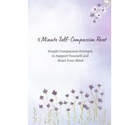5 Minute Self-Compassion Reset: Simple Compassion Prompts to Support Yourself and Reset Your Mind
