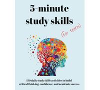 5-Minute Study Skills for Teens: 150 Daily Activities to Build Critical Thinking, Confidence, and Academic Success