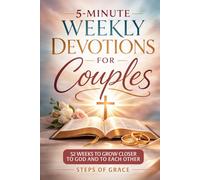 5-Minute Weekly Devotions for Couples: The Simple 52-Week Devotional Blueprint for Christian Relationships to Build Unshakeable Spiritual Intimacy, Deepen Communication & Grow Closer to God Together