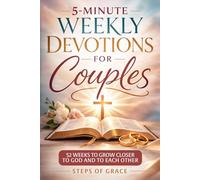 5-Minute Weekly Devotions for Couples: The Simple 52-Week Devotional Blueprint for Christian Relationships to Build Unshakeable Spiritual Intimacy, Deepen Communication & Grow Closer to God Together