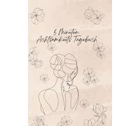 5 Minuten Achtsamkeits Tagebuch: Achtsamkeits Tagebuch, Tagebuch, Dankbarkeit, Journal, Selbstliebe, Selbstrefexion, Manifestation, 5 Min uten Routine, Affirmation