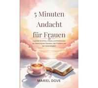 5 MINUTEN ANDACHT FÜR FRAUEN: Tägliche Schriften, Gebete und Betrachtungen zur Stärkung von Glauben, Frieden und Zielstrebigkeit