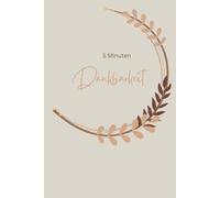 5 Minuten Dankbarkeit: Deine tägliche Reflexion für mehr Achtsamkeit