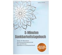5-Minuten Dankbarkeitstagebuch:: Dein 8-Wochen Achtsamkeitsjournal für Gelassenheit & Selbstliebe - Perfektes Geschenk auch zur Weihnachtszeit für Leichtigkeit & mehr .