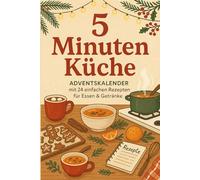 5-Minuten-Küche - Adventskalender mit 24 einfachen Rezepten für Essen & Getränke
