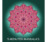 5-Minuten Mandala’s: Een Kleurboek Voor Volwassenen Om Te Ontspannen!: 50 Creatieve Patronen