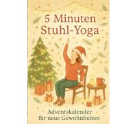 5-Minuten-Stuhl-Yoga - Adventskalender für neue Gewohnheiten: 24 kleine Yogaübungen für mehr Ruhe, Achtsamkeit & Beweglichkeit