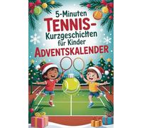5-Minuten Tennis-Kurzgeschichten für Kinder Adventskalender: 24 sportliche Abenteuer voller Spaß, Teamgeist und Magie im Advent