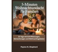 5-Minuten Weihnachtsandacht für Familien: 31 Tage mit Schriftlesungen, Betrachtungen und Weihnachtsgebeten