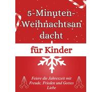 5-Minuten-Weihnachtsandacht für Kinder: Feiere die Jahreszeit mit Freude, Frieden und Gottes Liebe