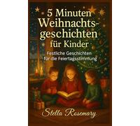 5 Minuten Weihnachtsgeschichten für Kinder: Festliche Geschichten für die Feiertagsstimmung