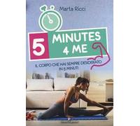 5 minutes 4 me. Il corpo che hai sempre desiderato in 5 minuti. Ediz. a colori