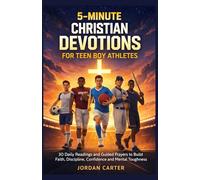 5-MINUTES CHRISTIAN DEVOTIONS FOR TEEN BOY ATHLETES: 30 Daily Readings and Guided Prayers to Build Faith, Discipline, Confidence, and Mental Toughness