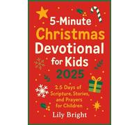 5 minutes Christmas Devotional for Kids 2025: 25 Days of Scripture, Stories, and Prayers for Children