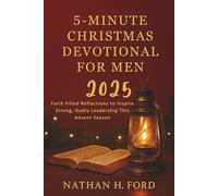 5 Minutes Christmas Devotional For Men 2025: Faith Filled Reflections to Inspire Strong, Godly Leadership This Advent Season
