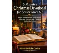 5-Minutes Christmas Devotional for Seniors over 60: Simple Bible Readings, Daily Prayers, Reflection, Gratitude and a Hope for the Holiday Season