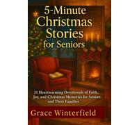 5 minutes Christmas stories for seniors 2025: 31 Heartwarming Devotionals of Faith, Joy, and Christmas Memories for Seniors and Their families .