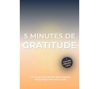 5 Minutes de Gratitude: Journal de gratitude guidé avec une réflexion différente chaque jour - Le rituel anti-stress qui change votre façon de voir la vie - Édition Golden Hour
