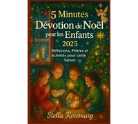 5 Minutes Dévotion de Noël pour les Enfants 2025: Réflexions, Prières et Activités pour cette Saison
