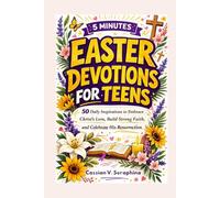 5 MINUTES EASTER DEVOTIONS FOR TEENS: 50 Daily Inspirations to Embrace Christ's Love, Build Strong Faith, and Celebrate His Resurrection