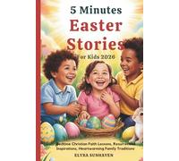 5 MINUTES EASTER STORIES FOR KIDS: Bedtime Christian Faith Lessons, Resurrection Inspirations, Heartwarming Family Traditions