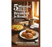 5 MINUTES! FAST, EASY & DELICIOUS - BREAKFAST IS READY!: Quick, Flavorful Recipes for Busy Mornings