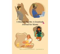 5 Minutes for Me: A Gratitude Journal for Moms: A calm corner for busy days and grateful hearts
