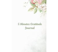 5 Minutes Gratitude Journal for Women, Men and Adults, Size 6"x 9", A Journal for Happiness, Daily Affirmation, Positivity and Self Care