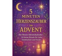 5 Minutes Herzenszauber im Advent - Der Hexen-Adventskalender: 24 kleine Rituale für Liebe, Dankbarkeit und Freude.