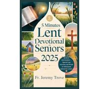 5 Minutes Lent Devotional For Seniors 2025: 40 Days Lenten Devotional For Daily Reflections, Prayers, and Simple Activities to Deepen Faith and Find Peace This Lent