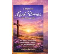 5 minutes lent stories for Teens 2026: 40 Gentle Daily Stories for Reflection, Growth, and New Beginnings.
