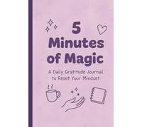 5 Minutes of Magic: A Daily Gratitude Journal to Reset Your Mindset and Capture Life’s Little Joys