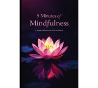 5 Minutes of Mindfulness: A Simple Daily Journal for Inner Peace
