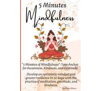 5 Minutes of Mindfulness: Find Your Daily Calm and Happiness Through the Practice of Meditation, Gratitude, Kindness/ 30 Days of Practice Guided Step ... Breathing Path to Inner Peace/Journal prompts