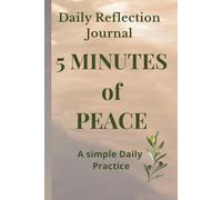 5 MINUTES of PEACE - Daily Reflection Journal: A simple Daily Practice - 90 Days of Peace