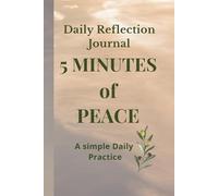5 MINUTES of PEACE - Daily Reflection Journal: A simple Daily Practice - 90 Days of Peace