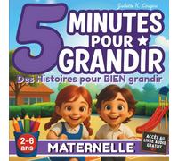 5 minutes pour grandir en maternelle - 28 histoires éducatives - livre pour enfants de 2 à 6 ans: illustrées et ludiques pour les garçons et filles dès la rentrée en maternelle.