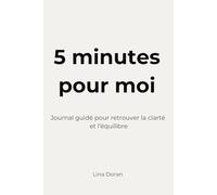 5 minutes pour moi: Journal guidé pour retrouver le calme, la clarté et l’équilibre intérieur