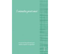 5 minutes pour moi: Un journal de gratitude pour ralentir, respirer et apprécier