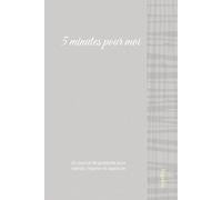 5 minutes pour moi: Un journal de gratitude pour ralentir, respirer et apprécier