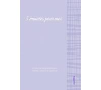 5 minutes pour moi: Un journal de gratitude pour ralentir, respirer et apprécier